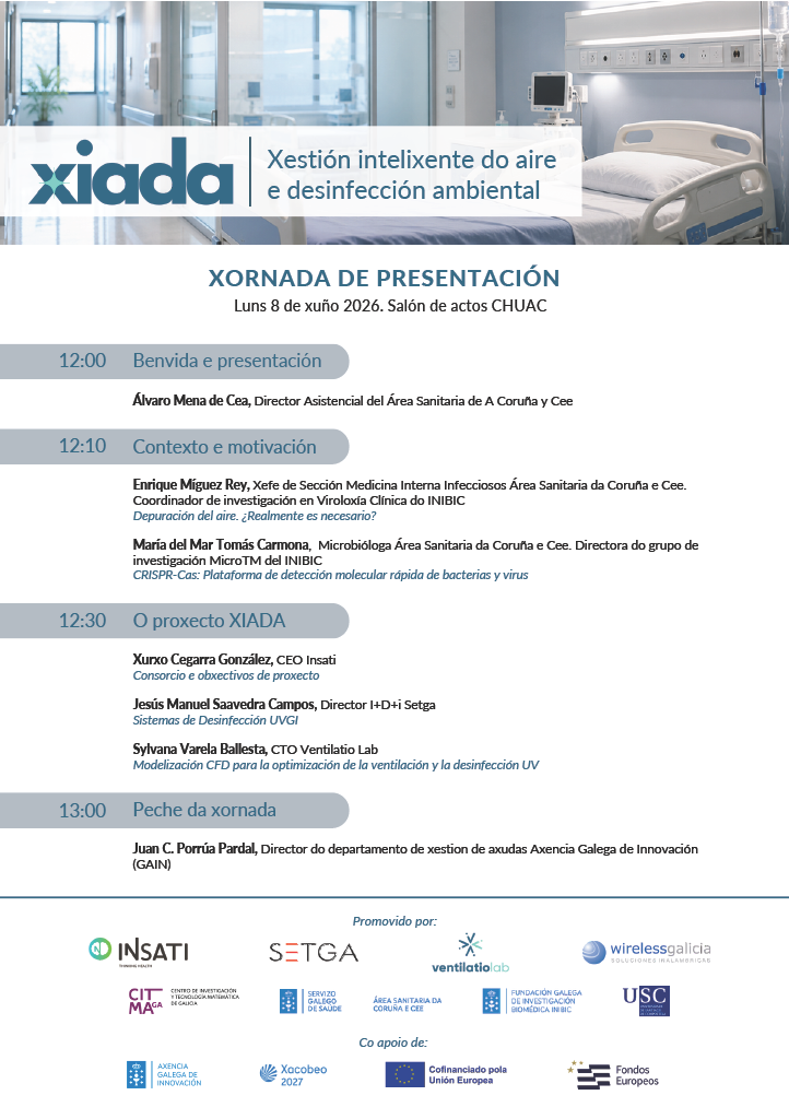Cartel de la “Xornada de Presentación” del proyecto XIADA, titulado “Xestión intelixente do aire e desinfección ambiental”. El evento se celebra el lunes 8 de junio de 2026 en el salón de actos del CHUAC. Programa: a las 12:00, bienvenida y presentación a cargo de Álvaro Mena de Cea, director asistencial del Área Sanitaria de A Coruña e Cee. A las 12:10, bloque “Contexto e motivación” con Enrique Míguez Rey, jefe de sección de Medicina Interna Infecciosos y coordinador de investigación en virología clínica del INIBIC, con la intervención “Depuración del aire. ¿Realmente es necesario?”; y María del Mar Tomás Carmona, microbióloga del Área Sanitaria da Coruña e Cee y directora del grupo MicroTM del INIBIC, con la intervención “CRISPR-Cas: Plataforma de detección molecular rápida de bacterias y virus”. A las 12:30, bloque “O proxecto XIADA” con Xurxo Cegarra González, CEO de Insati, sobre el consorcio y los objetivos del proyecto; Jesús Manuel Saavedra Campos, director de I+D+i de Setga, sobre sistemas de desinfección UVGI; y Sylvana Varela Ballesta, CTO de Ventilatio Lab, sobre modelización CFD para la optimización de la ventilación y la desinfección UV. A las 13:00, cierre de la jornada a cargo de Juan C. Porrúa Pardal, director del departamento de gestión de ayudas de la Axencia Galega de Innovación (GAIN). En la parte inferior aparecen las entidades promotoras: Insati, Setga, Ventilatio Lab, Wireless Galicia, CITMAGA, Servizo Galego de Saúde, Área Sanitaria da Coruña e Cee, Fundación Galega de Investigación Biomédica INIBIC y USC. También se indica el apoyo de la Axencia Galega de Innovación, Xacobeo 2027 y la cofinanciación de la Unión Europea mediante fondos europeos.